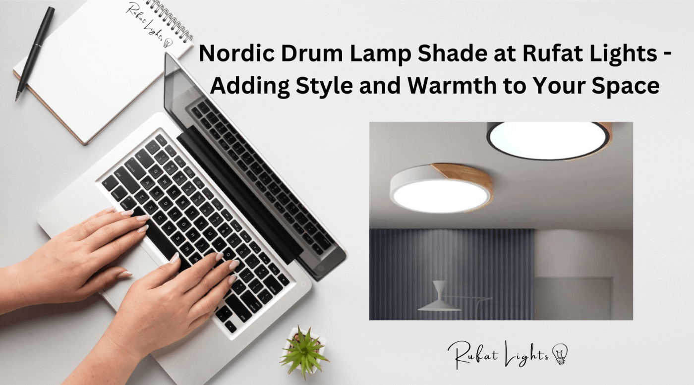 Nordic Drum Lamp Shade at Rufat Lights - Adding Style and Warmth to Your Space